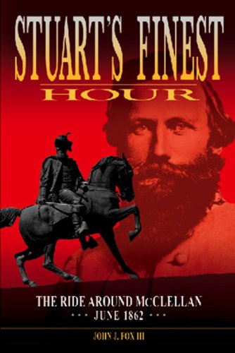 Stuart's Finest Hour: The Ride Around McClellan, June 1862