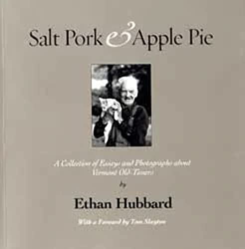 Salt Pork & Apple Pie A Collection of Essays & Photography about Vermont Old-Timers