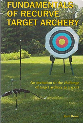 Fundamentals of Recurve Target Archery: An Invitation to the Challenge of Target Archery As a Sport
