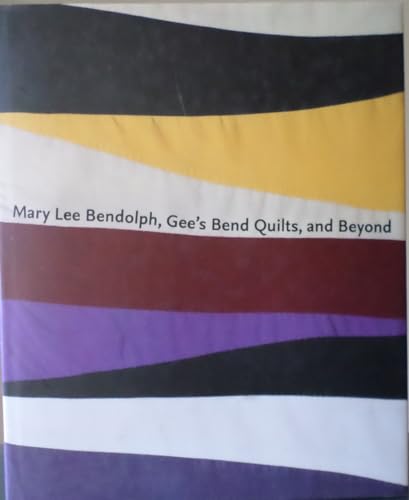 Mary Lee Bendolph, Gee's Bend Quilts, and Beyond