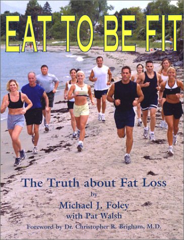 Eat To Be Fit: The Truth About Fat Loss