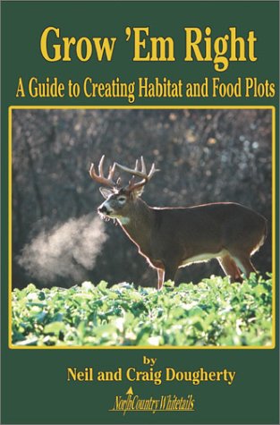 Grow 'Em Right; A Guide to Creating Habitat and Food Plots