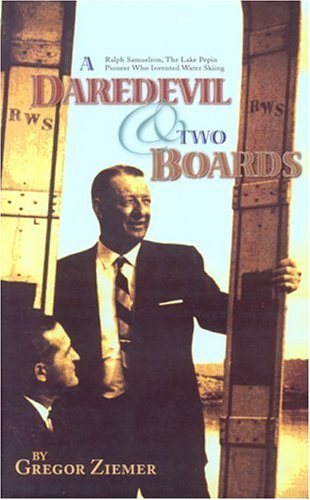 A Daredevil & Two Boards: Ralph Samuelson, The Lake Pepin Pioneer Who Invented Water Skiing