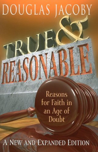 True and Reasonable: Reasons for Faith in an Age of Doubt