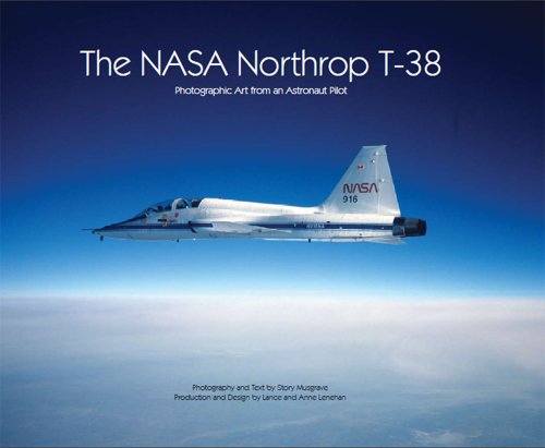 The NASA Northrop T-38: Photographic Art from an Astronaut Pilot