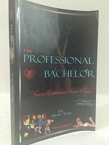The Professional Bachelor Dating Guide - How to Exploit Her Inner Psycho