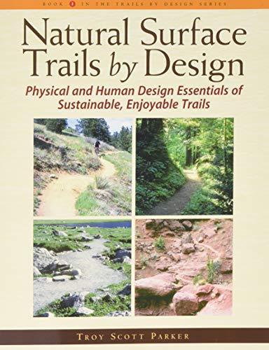 Natural Surface Trails by Design: Physical and Human Design Essentials of Sustainable, Enjoyable Trails