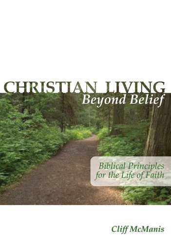 Christian Living Beyond Belief: Biblical Principles for the Life of Faith