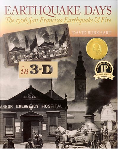 Earthquake Days: The 1906 San Francisco Earthquake & Fire in 3-D