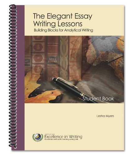 Elegant Essay Writing Lessons : Building Blocks for Analytical Writing