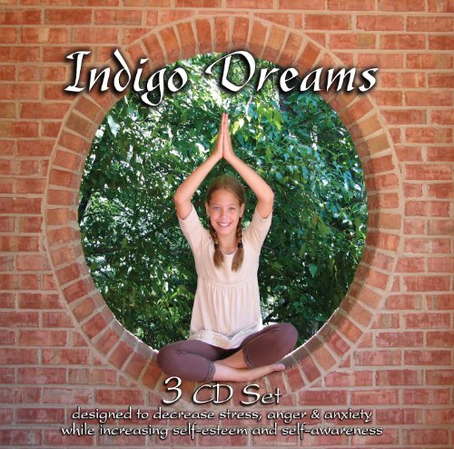 Indigo Dreams (3 CD Set): Children's Bedtime Stories Designed to Decrease Stress, Anger and Anxiety while Increasing Self-Esteem and Self-Awareness