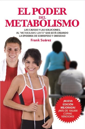 El Poder del Metabolismo- Sobre 500,000 Ejemplares Vendidos - Mas que una Dieta, un Estilo de Vida - Aprenda a Bajar de Peso Sin Pasar Hambre - Autor ... Literario de Latinoamerica (Spanish Edition)