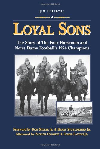 Loyal Sons: The Story of the Four Horsemen and Notre Dame Football's 1924 Champions