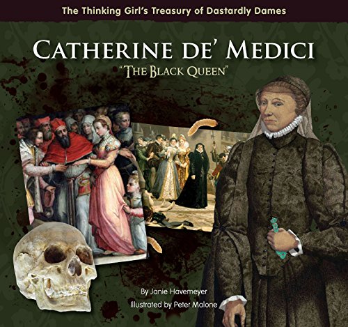 Catherine de' Medici "The Black Queen" (The Thinking Girl's Treasury of Dastardly Dames)