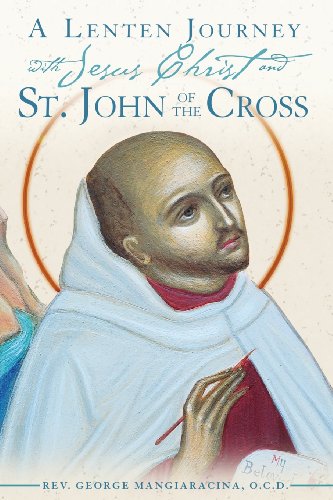 A Lenten Journey With Jesus Christ and St. John of the Cross: Daily Gospel Readings With Selectons from the Writings of St. John the Cross