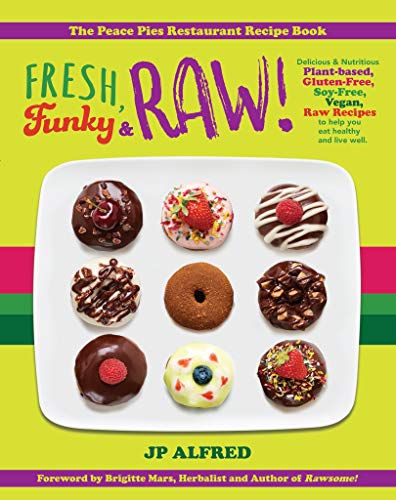 Fresh, Funky & Raw!: Delicious & Nutritious Plant-based, Gluten Free, Soy Free, Vegan, Raw Recipes to help you eat healthy and live well.