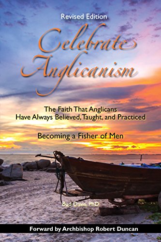 Celebrate Anglicanism: The Faith That Anglicans Have Always Believed, Taught, & Practiced