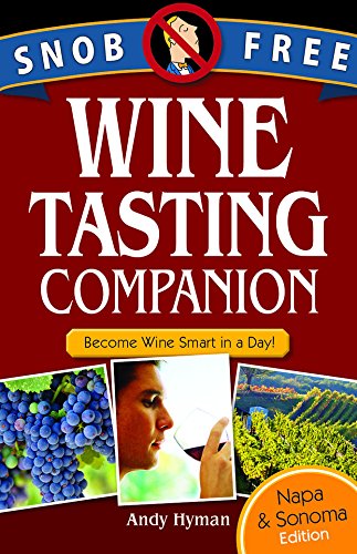 Snob Free Wine Tasting Companion; Wine Smart in a Day, Napa & Sonoma Edition