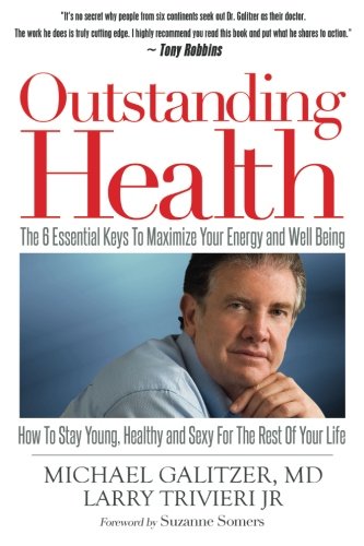 Outstanding Health: The 6 Essential Keys To Maximize Your Energy and Well Being - How To Stay Young, Healthy and Sexy For the Rest of Your Life