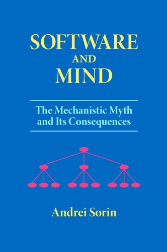 Software and Mind: The Mechanistic Myth and Its Consequences