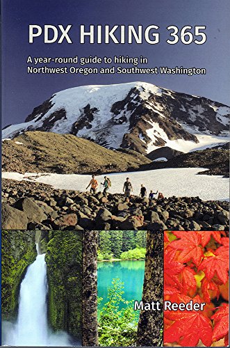 Pdx Hiking 365: A Year-Round Guide to Hiking in Northwest Oregon and Southwest Washington