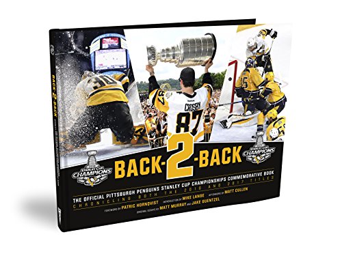 Pittsburgh Penguins: Back-2-Back - The Official Stanley Cup Championships Commemorative Book
