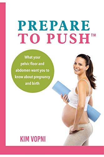 Prepare To Push: What your pelvic floor and abdomen want you to know about pregnancy and birth.