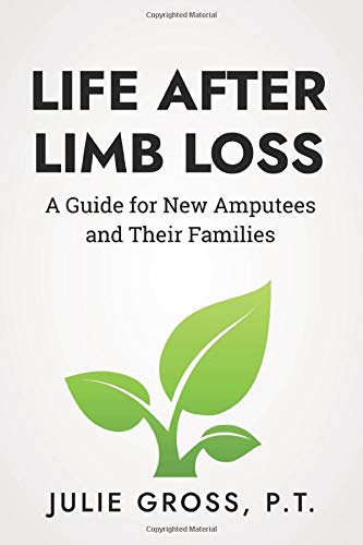 Life After Limb Loss: A Guide for New Amputees and Their Families