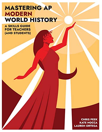 Mastering AP Modern World History: A Skills Guide for Teachers (and Students)