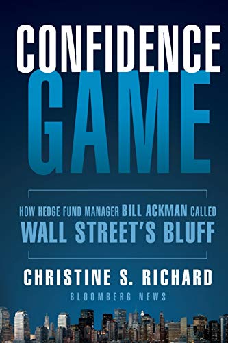 Confidence Game: How Hedge Fund Manager Bill Ackman Called Wall Street's Bluff (Bloomberg)