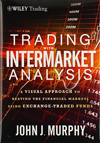 Trading with Intermarket Analysis: A Visual Approach to Beating the Financial Markets Using Exchange-Traded Funds