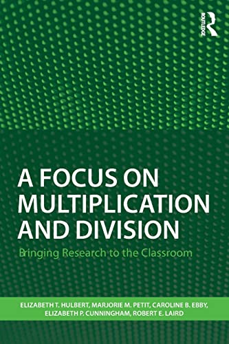 A Focus on Multiplication and Division: Bringing Research to the Classroom (Studies in Mathematical Thinking and Learning Series)
