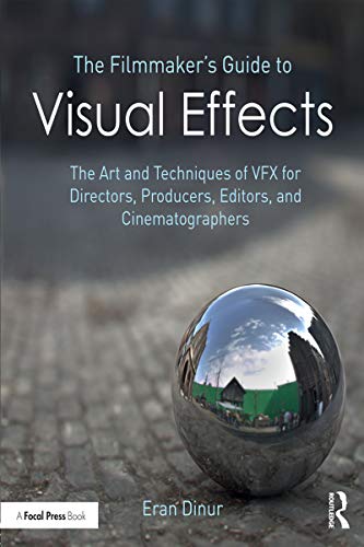 The Filmmaker's Guide to Visual Effects: The Art and Technique of VFX for Directors, Producers, Editors and Cinematographers *RISBN*