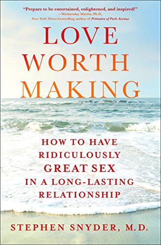 Cover of Love Worth Making: How to Have Ridiculously Great Sex in a Long-Lasting Relationship by Snyder M.D., Stephen, hardcover Book