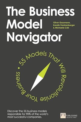 The Business Model Navigator: 55 Models That Will Revolutionise Your Business