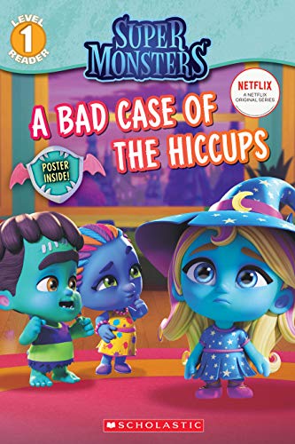 A Bad Case of Hiccups (Super Monsters Level One Reader) (1) (Super Monsters Reader)