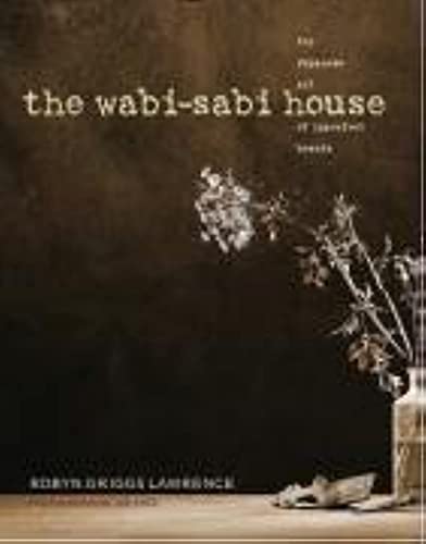 The Wabi-Sabi House: The Japanese Art of Imperfect Beauty