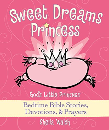 Sweet Dreams Princess: God's Little Princess Bedtime Bible Stories, Devotions, and Prayers