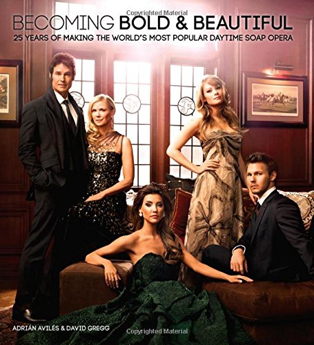 Becoming Bold & Beautiful: 25 Years of Making the World's Most Popular Daytime Soap Opera