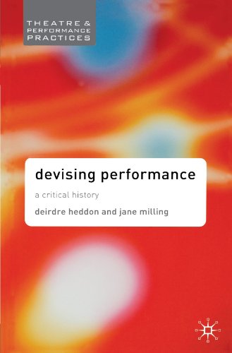 Devising Performance: A Critical History (Theatre And Performance Practices)