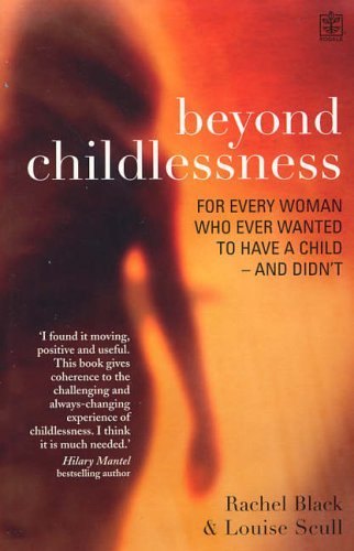Beyond Childlessness : For Every Woman Who Ever Wanted to Have a Child - And Didn't
