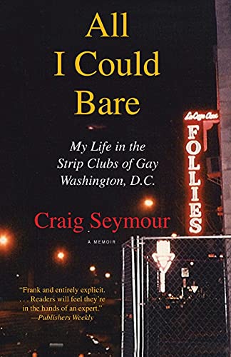 All I Could Bare: My Life in the Strip Clubs of Gay Washington, D.C.