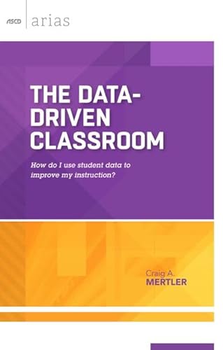 The Data-Driven Classroom: How do I use student data to improve my instruction? (ASCD Arias)