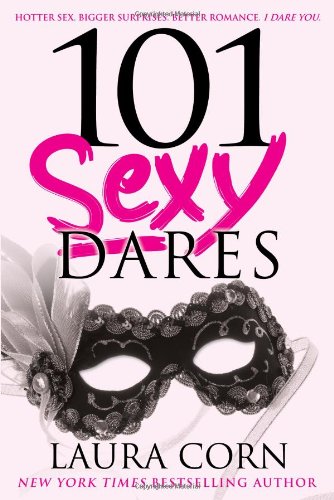 101 Sexy Dares: Hotter Sex, Bigger Surprises, Better Romance, I Dare You