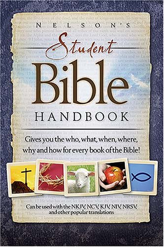 Nelson's Bible Handbook: Gives You the Who, What, When, Where, Why, And How for Every Book of the Bible!