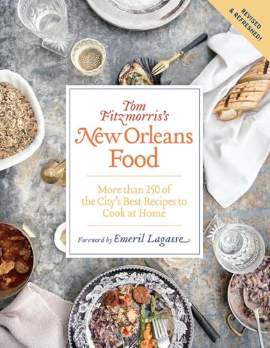 Tom Fitzmorris's New Orleans Food (Revised and Expanded Edition): More Than 250 of the City's Best Recipes to Cook at Home