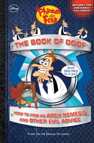 Phineas and Ferb The Book of Doof: How to Find an Arch Nemesis and Other Evil Advice