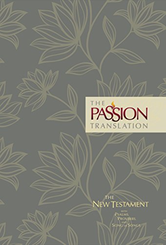 The Passion Translation New Testament (Floral): With Psalms, Proverbs and Song of Songs
