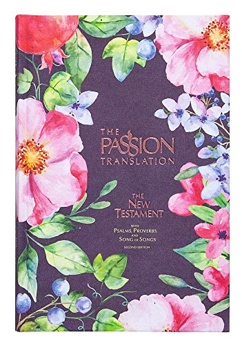 The Passion Translation New Testament (2nd Edition) Berry Blossoms: With Psalms, Proverbs and Song of Songs