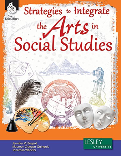 Strategies to Integrate the Arts in Social Studies (Strategies to Integrate the Arts Series) – Professional Development Teacher Resources – Arts-Based Classroom Activities to Motivate Students